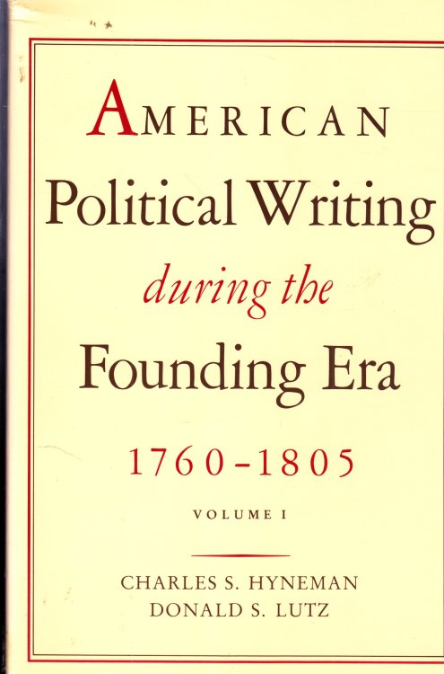 American Political Writings During the Founding Era 1760-1805 Volume One