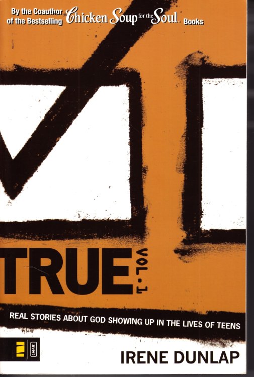 True Vol. 1 Real Stories about God Showing Up in the Lives of Teens