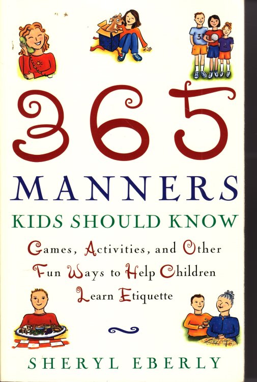 365 Manners Kids Should Know Games, Activities, and Other Fun Ways to Help Children Learn Etiquette