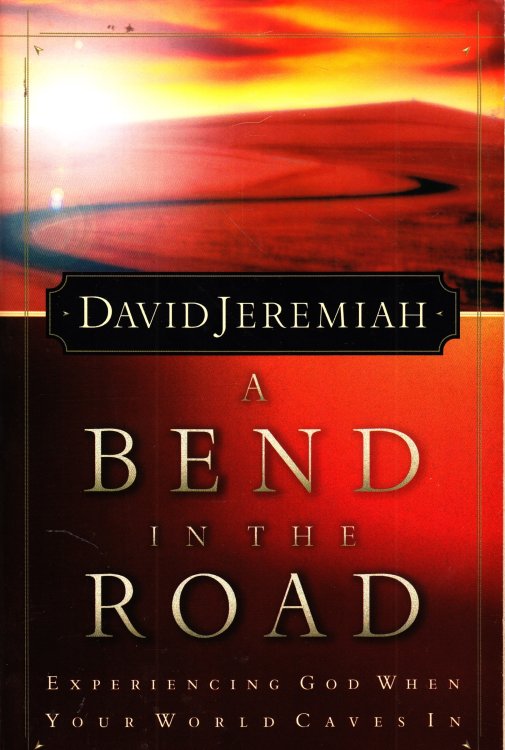 A Bend in the Road Experiencing God when Your World Caves In