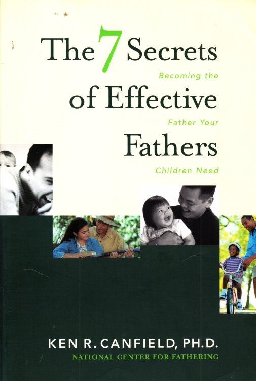 The 7 Secrets of Effective Fathers Becoming the Father Your Children Need