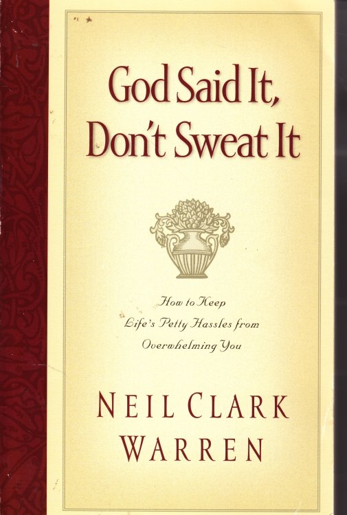 God Said It, Don't Sweat It How to Keep Life's Petty Hassles from Overwhelming You