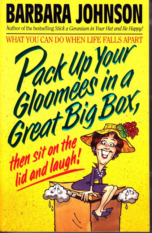 Pack Up Your Gloomies in a Great Big Box, Then Sit on the Lid and Laugh!
