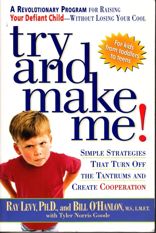 Try and Make Me! Simple Strategies That Turn off the Tantrums and Create Cooperation