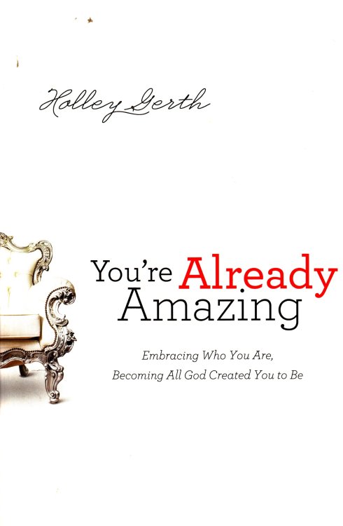 You're Already Amazing Embracing Who You Are, Becoming all God Created You to Be