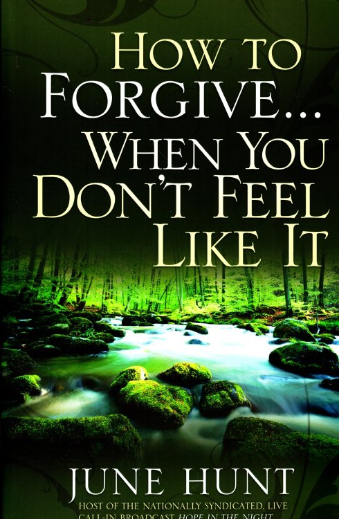 How to Forgive.when You Don't Feel like It