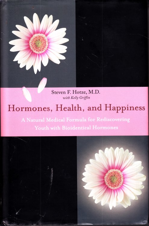 Hormones, Health, and Happiness; A Natural Medical Formula for Rediscovering Youth