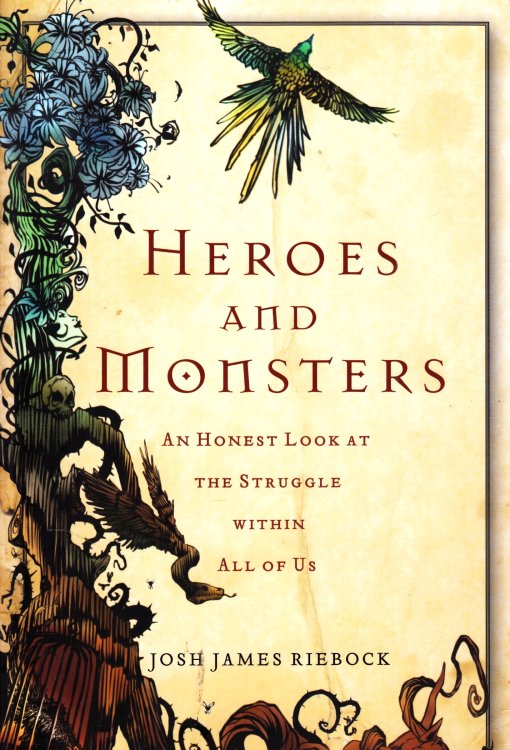Heroes and Monsters An Honest Look At the Struggle Within all of Us