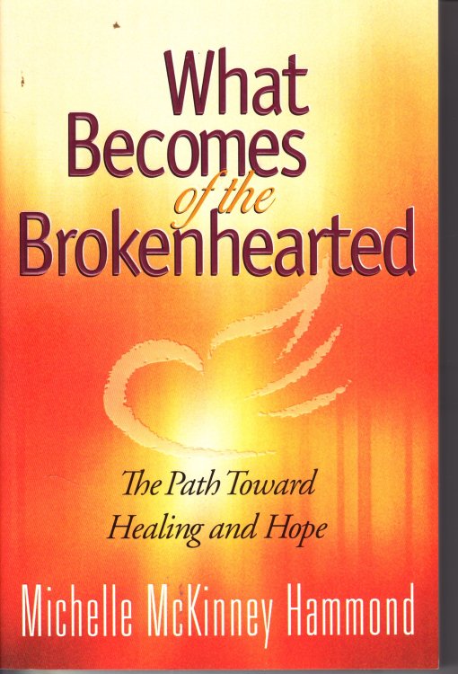 What Becomes of the Brokenhearted The Path Toward Healing and Hope