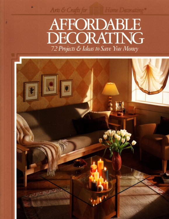Affordable Decorating 72 Projects & Ideas to Save You Money