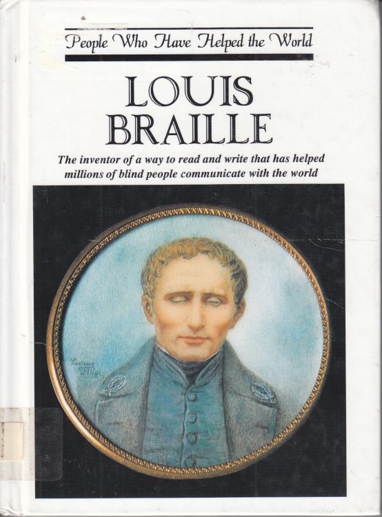 Louis Braille The Inventor of a Way to Read and Write That Has Helped Millions of Blind People Communicate with the World