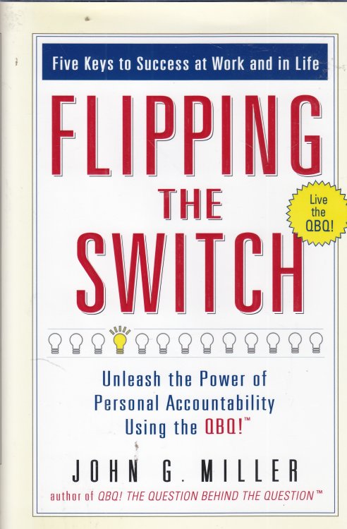 Flipping the Switch Unleash the Power of Personal Accountability Using the QBQ!