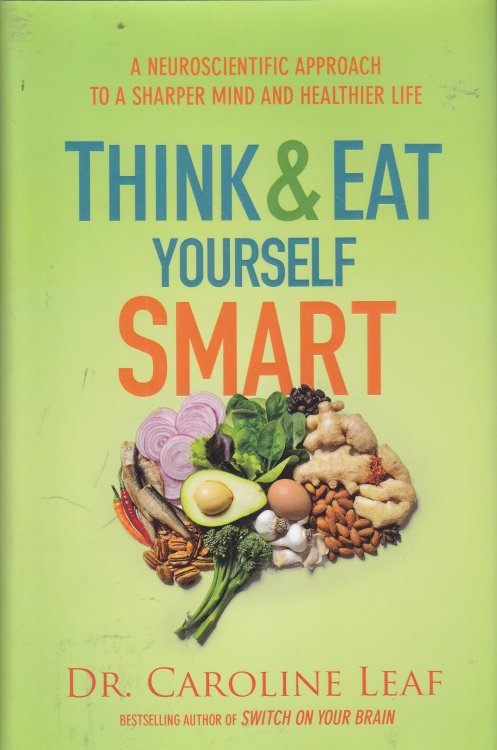 Think and Eat Yourself Smart A Neuroscientific Approach to a Sharper Mind and Healthier Life