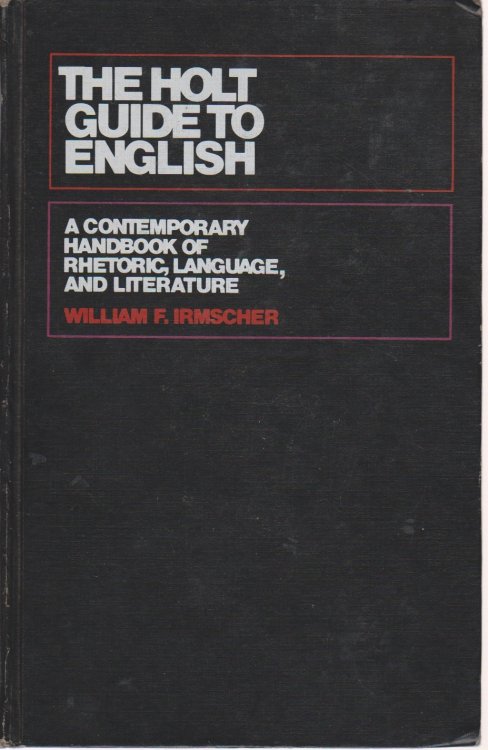 Image for The Holt Guide to English A Contemporary Handbook of Rhetoric, Language, and Literature The Holt Guide to English A Contemporary Handbook of Rhetoric, Language, and Literature