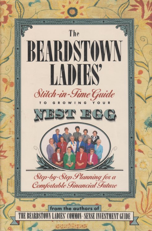 The Beardstown Ladies' Stitch-In-Time Guide to Growing Your Nest Egg Step-By-Step Planning for a Comfortable Financial Future