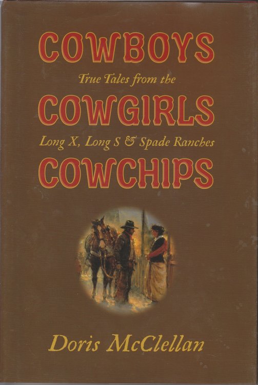 Cowboys Cowgirls Cowchips True Tales from Long X, Long S & Spade Ranches