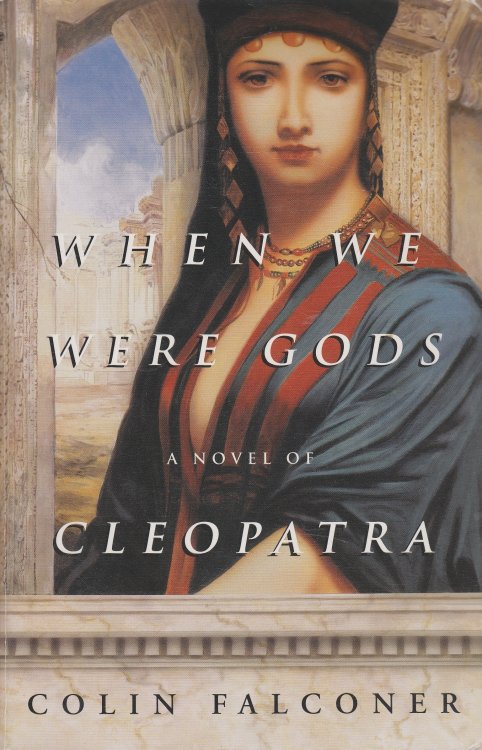When We Were Gods A Novel of Cleopatra
