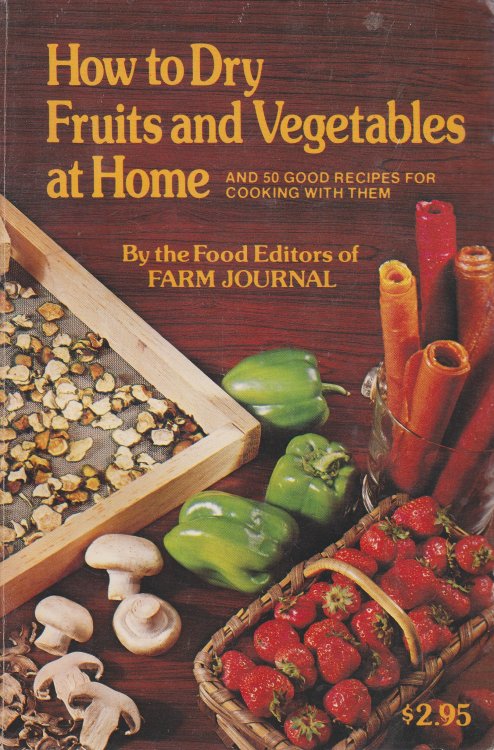 How to Dry Fruits and Vegetables At Home And 50 Good Recipes for Cooking with Them
