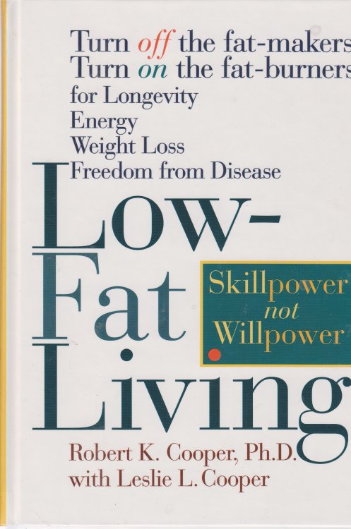 Low-Fat Living Turn off the Fat Makers, Turn on the Fat Burners for Longevity, Energy, Weight Loss, Freedom from Disease
