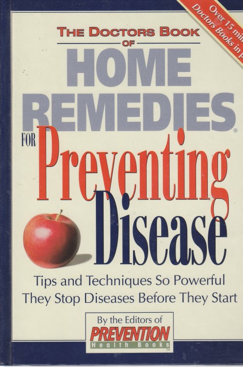 The Doctors Book of Home Remedies for Preventing Disease Tips and Techniques so Powerful They Stop Diseases before They Start