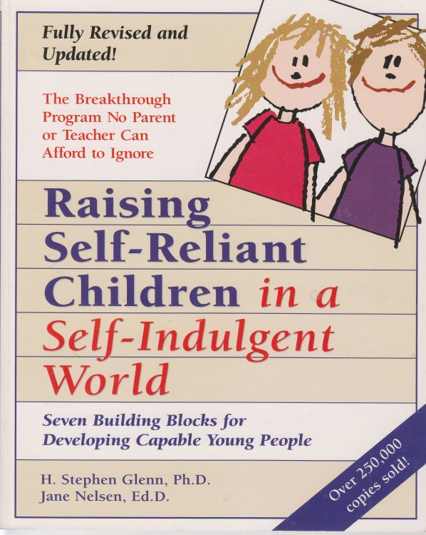 Raising Self-Reliant Children in a Self-Indulgent World Seven Building Blocks for Developing Capable Young People
