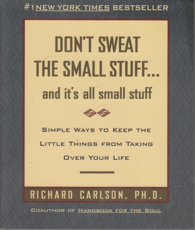 Don't Sweat the Small Stuff--And it's all Small Stuff