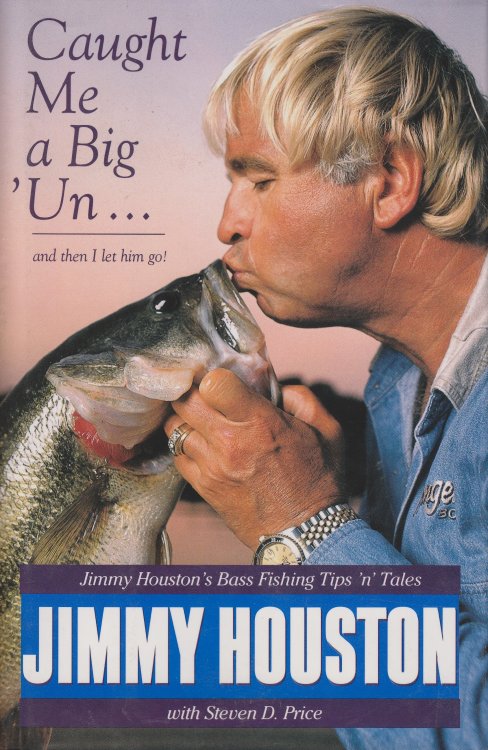 Caught Me a Big'un.and Then I Let Him Go! Jimmy Houston's Bass Fishing Tips 'N' Tales