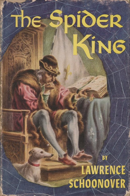 The Spider King A Biographical Novel of Louis XI of France