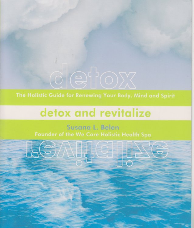 Detox and Revitalize The Holistic Guide for Renewing Your Body, Mind, and Spirit