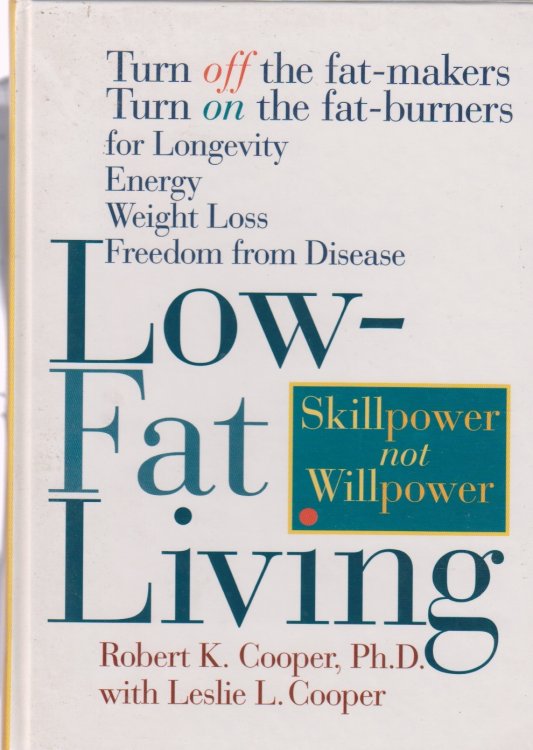 Low Fat Living Turn off the Fat-Makers Turn on the Fat-Burners for Longevity Energy Weight Loss Freedom from Disease