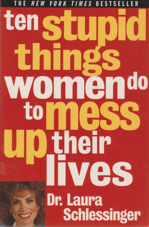 Ten Stupid Things Women Do to Mess Up Their Lives