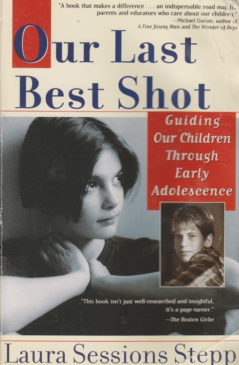 Our Last Best Shot Guiding Our Children through Early Adolescence