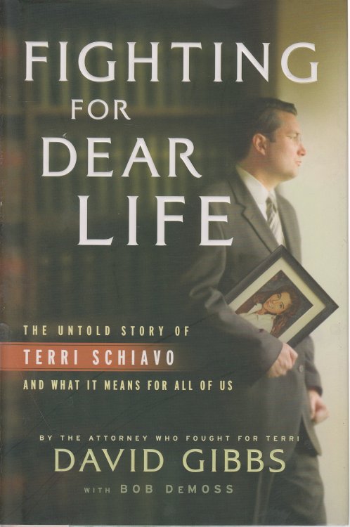 Fighting for Dear Life The Untold Story of Terri Schiavo and What it Means for all of Us