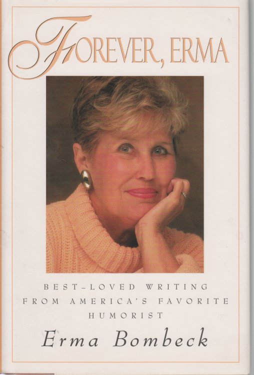 Forever, Erma Best-Loved Writing from America's Favorite Humorist