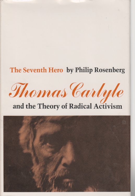The Seventh Hero Thomas Carlyle and the Theory of Radical Activism
