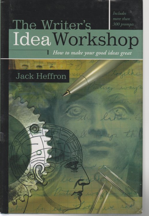 The Writer's Idea Workshop How to Make Your Good Ideas Great
