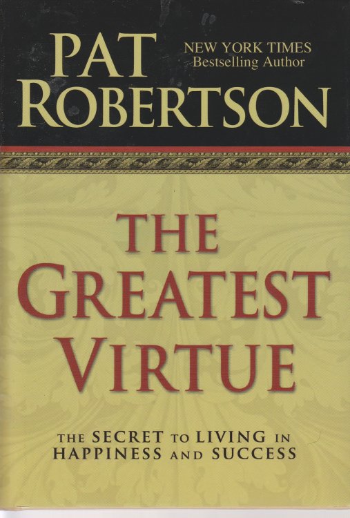 The Greatest Virtue The Secret to Living in Happiness and Success