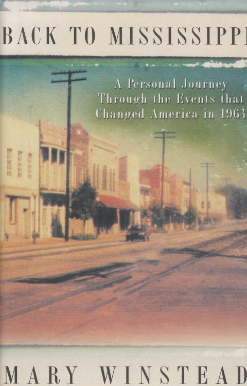Back to Mississippi A Personal Journey through the Events That Changed America in 1964