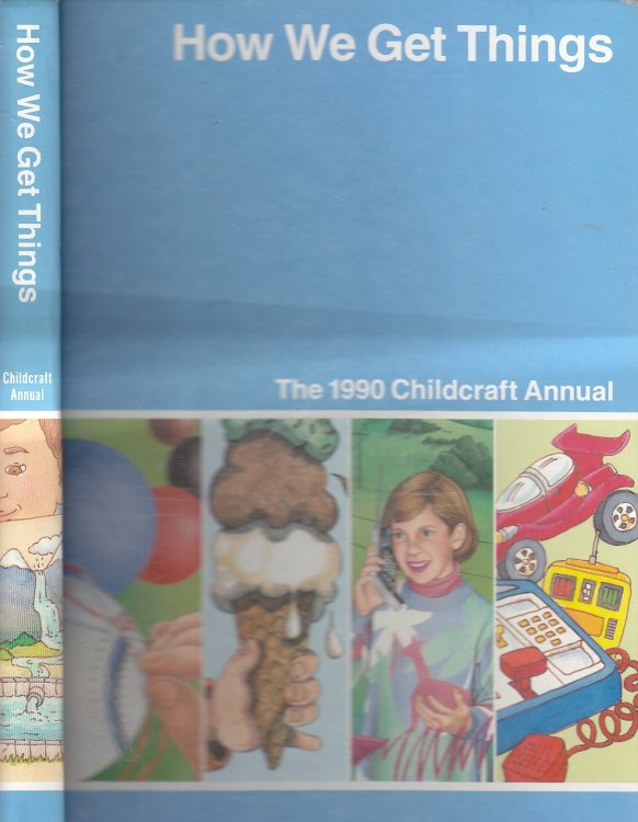 How We Get Things The 1990 Childcraft Annual