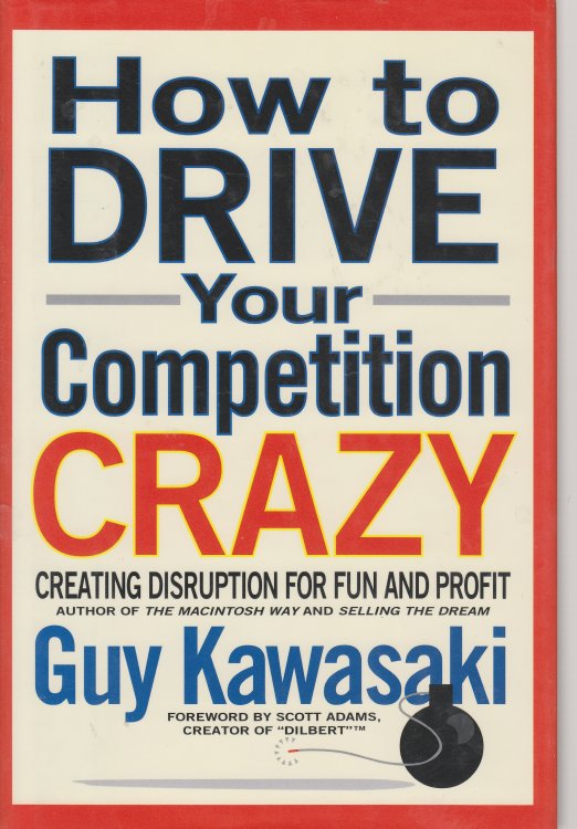 How to Drive Your Competition Crazy Creating Disruption for Fun and Profit