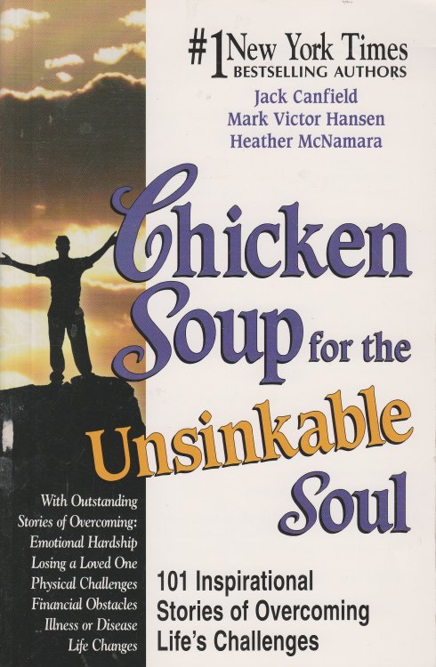 Chicken Soup for the Unsinkable Soul 101 Inspirational Stories of Overcoming Life's Challenges