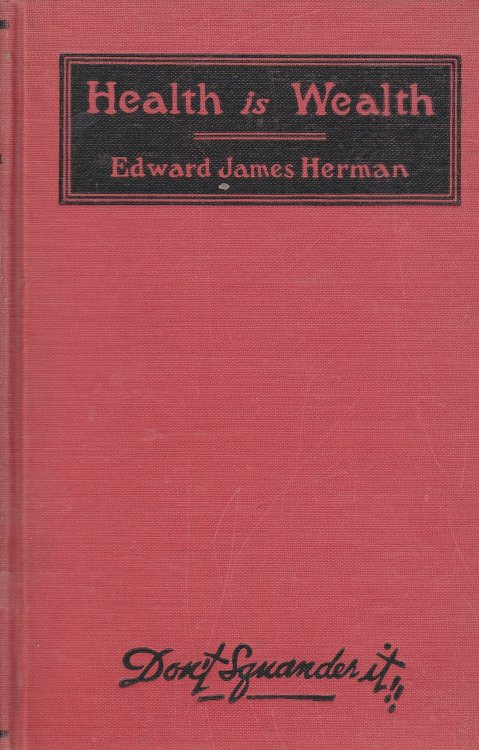 Health is Wealth, Don't Squander It! Common Sense Health Hints for Busy Men