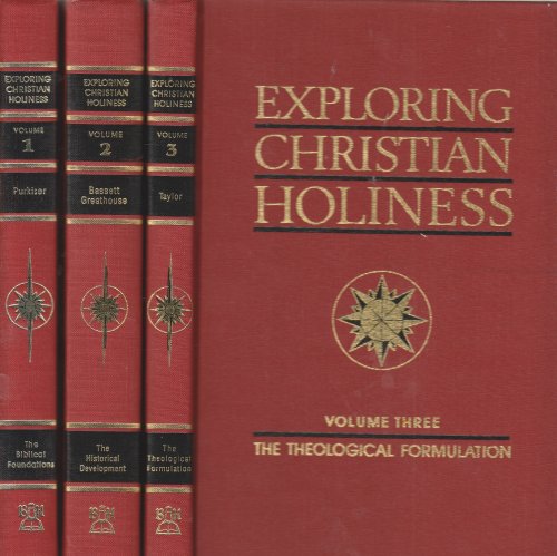 Exploring Christian Holiness Vol. #1 the Biblical Foundations; Vol #2 the Historical Foundations; Vol #3 the Theological Foundations