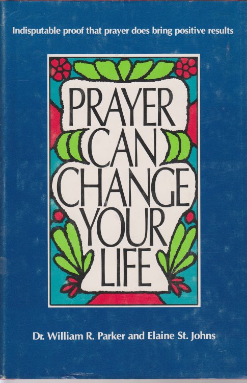 Prayer Can Change Your Life Experiments and Techniques in Prayer Theraphy