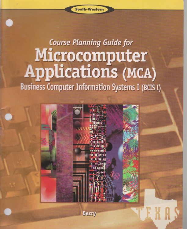 Course Planning Guide for Microcomputers Applications (MCA) Business Computer Information Systems I (BCIS I)