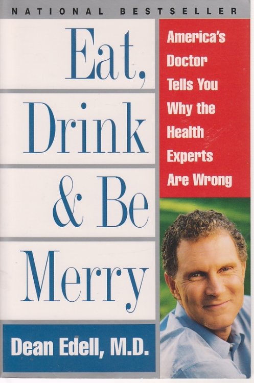 Eat, Drink, & be Merry America's Doctor Tells You why the Health Experts Are Wrong