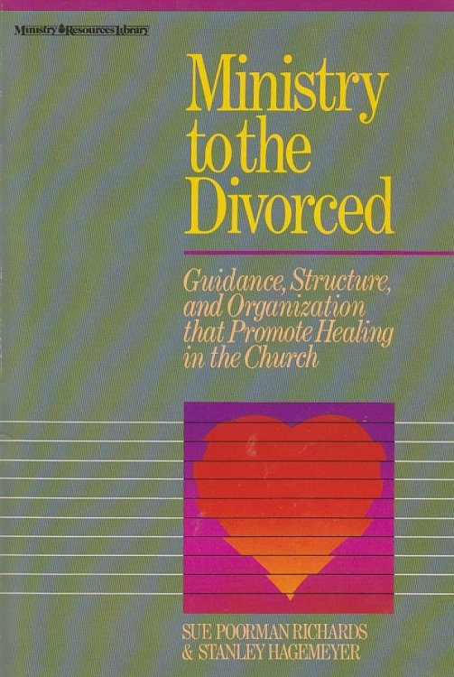Ministry to the Divorced Guidance, Structure, and Organization That Promote Healing in the Church