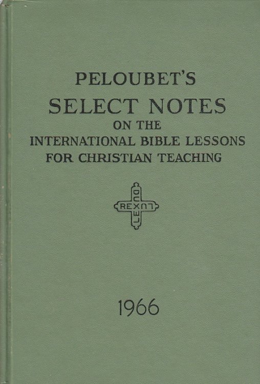Peloubet's Select Notes, 1966 On the International Bible Lessons for Christian Teachings