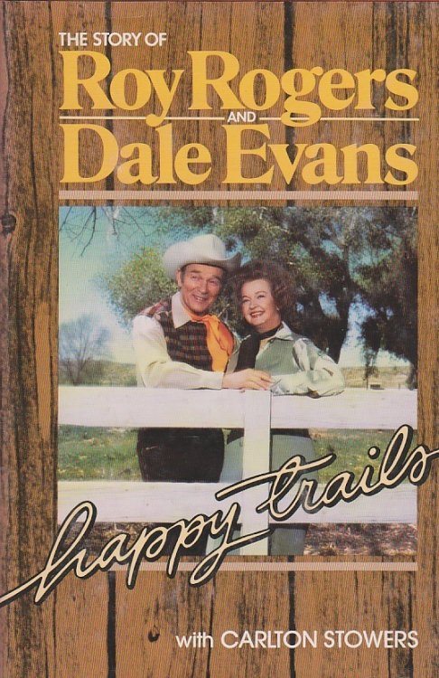 Happy Trails The Story of Roy Rogers and Dale Evans