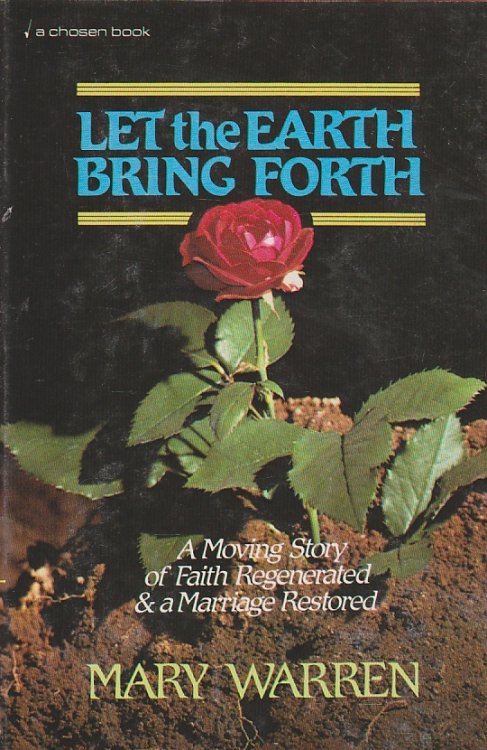 Let the Earth Bring Forth A Moving Story of Faith Regenerated & a Marriage Restored
